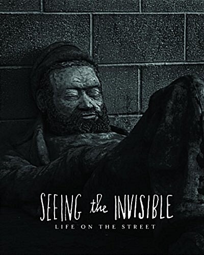 Seeing the Invisible: Life on the Street (Paperback)