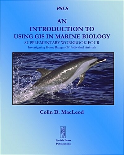 An Introduction to Using GIS in Marine Biology: Supplementary Workbook Four: Investigating Home Ranges of Individual Animals (Paperback)