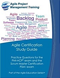 Agile Certification Study Guide: Practice Questions for the PMI-Acp Exam and the Scrum Master Certification Psm I Exam (Paperback)