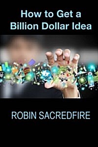 How to Get a Billion Dollar Idea (Paperback)