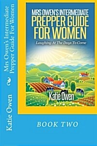 Mrs Owens Intermediate Prepper Guide for Women: Laughing at the Days to Come (Paperback)