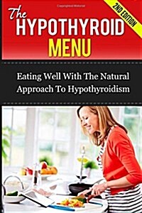 The Hypothyroid Menu: Eating Well with the Natural Approach to Hypothyroidism (Paperback)