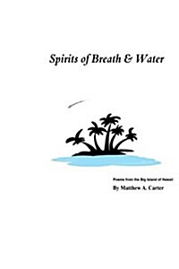 Spirits of Breath & Water: Poems from the Big Island of Hawaii (Paperback)