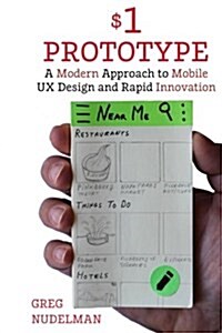 The $1 Prototype: A Modern Approach to Mobile UX Design and Rapid Innovation for (Paperback)