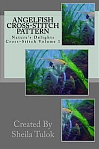 Angelfish Cross-Stitch Pattern: Natures Delights Cross-Stitch (Paperback)