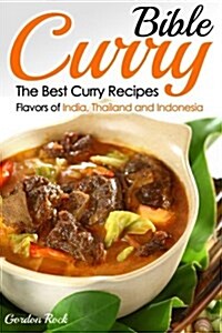 Curry Bible: The Best Curry Recipes - Flavors of India, Thailand and Indonesia (Paperback)