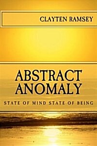 Abstract Anomaly: State of Mind State of Being (Paperback)