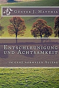 Entschleunigung Und Achtsamkeit: ... Im Ganz Normalen Alltag (Paperback)