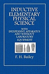 Inductive Elementary Physical Science: With Inexpensive Apparatus, and Without Laboratory Equipment (Paperback)