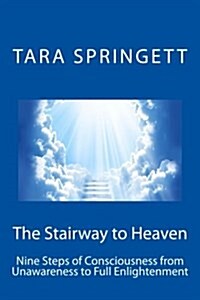 The Stairway to Heaven: Nine Steps of Consciousness from Unawareness to Full Enlightenment (Paperback)