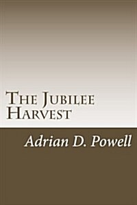 The Jubilee Harvest: Reaping the Benefits of a Defined Accumulation, Repositioning & Estate Plan (Paperback)