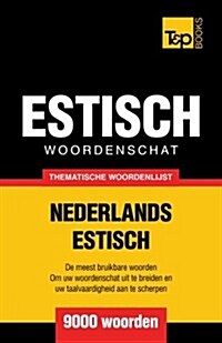 Thematische Woordenschat Nederlands-Estisch - 9000 Woorden (Paperback)