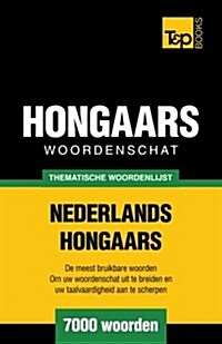 Thematische Woordenschat Nederlands-Hongaars - 7000 Woorden (Paperback)