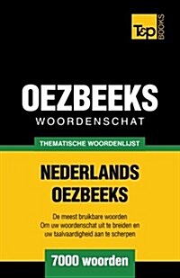 Thematische Woordenschat Nederlands-Oezbeeks - 7000 Woorden (Paperback)