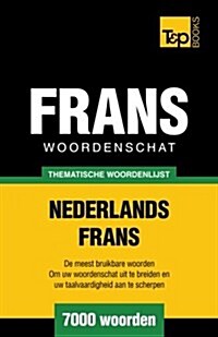 Thematische Woordenschat Nederlands-Frans - 7000 Woorden (Paperback)