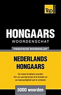 Thematische Woordenschat Nederlands-Hongaars - 5000 Woorden (Paperback)