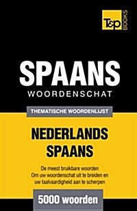 Thematische Woordenschat Nederlands-Spaans - 5000 Woorden (Paperback)