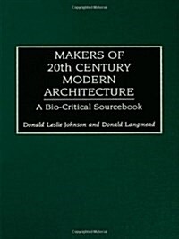 Makers of 20th-Century Modern Architecture: A Bio-Critical Sourcebook (Hardcover)