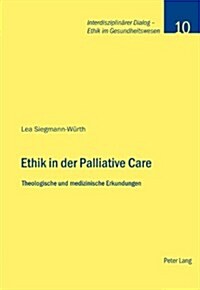 Ethik in der Palliative Care: Theologische und medizinische Erkundungen (Paperback)