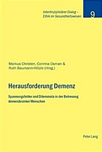 Herausforderung Demenz: Spannungsfelder Und Dilemmata in Der Betreuung Demenzkranker Menschen (Paperback)