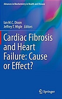 Cardiac Fibrosis and Heart Failure: Cause or Effect? (Hardcover, 2015)