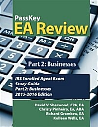 Passkey EA Review, Part 2: Businesses, IRS Enrolled Agent Exam Study Guide 2015-2016 Edition (Paperback)