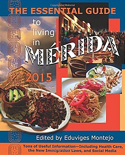 The Essential Guide to Living in Merida 2015: Tons of Useful Information (Paperback)