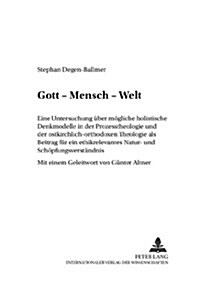 Gott - Mensch - Welt: Eine Untersuchung Ueber Moegliche Holistische Denkmodelle in Der Prozesstheologie Und Der Ostkirchlich-Orthodoxen Theo (Paperback)