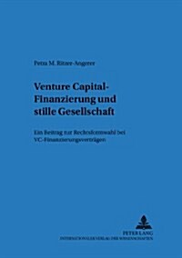 Venture Capital-Finanzierung Und Stille Gesellschaft: Ein Beitrag Zur Rechtsformwahl Bei VC-Finanzierungsvertraegen (Paperback)