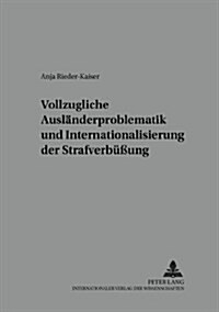 Vollzugliche Auslaenderproblematik Und Internationalisierung Der Strafverbue?ng (Paperback)