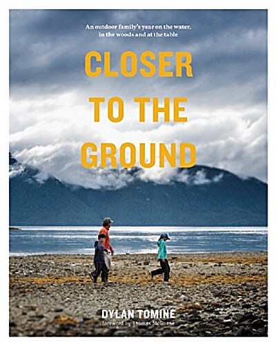 Closer to the Ground: An Outdoor Familys Year on the Water, in the Woods and at the Table (Paperback)