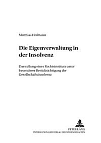 Die Eigenverwaltung in Der Insolvenz: Darstellung Eines Rechtsinstituts Unter Besonderer Beruecksichtigung Der Gesellschaftsinsolvenz (Paperback)