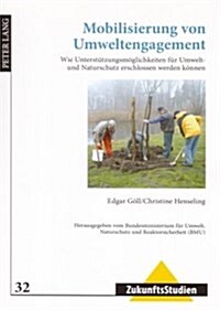 Mobilisierung Von Umweltengagement: Wie Unterstuetzungsmoeglichkeiten Fuer Umwelt- Und Naturschutz Erschlossen Werden Koennen- Herausgegeben Vom Umwel (Paperback)