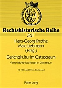 Gerichtskultur Im Ostseeraum- Vierter Rechtshistorikertag Im Ostseeraum: 18.-20. Mai 2006 in Greifswald (Paperback)