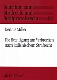 Die Beteiligung Am Verbrechen Nach Italienischem Strafrecht: Ein Beitrag Zur Geschichte Und Gegenwart Von Einheits- Und Differenzierungsmodellen Der S (Paperback)