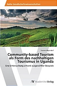 Community-Based Tourism ALS Form Des Nachhaltigen Tourismus in Uganda (Paperback)