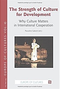 The Strength of Culture for Development: Why Culture Matters in International Cooperation (Paperback)