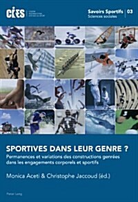 Sportives Dans Leur Genre ?: Permanences Et Variations Des Constructions Genr?s Dans Les Engagements Corporels Et Sportifs (Paperback)