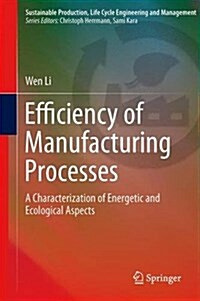 Efficiency of Manufacturing Processes: Energy and Ecological Perspectives (Hardcover, 2015)