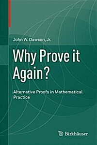 Why Prove It Again?: Alternative Proofs in Mathematical Practice (Hardcover, 2015)