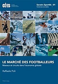 Le March?Des Footballeurs: R?eaux Et Circuits Dans l?onomie Globale (Paperback)