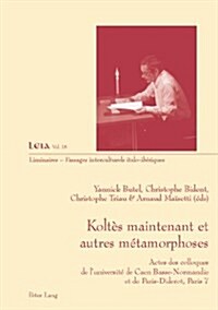 Kolt? Maintenant Et Autres M?amorphoses: Actes Des Colloques de lUniversit?de Caen Basse-Normandie Et de Paris-Diderot, Paris 7 (Paperback)