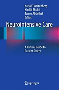 Neurointensive Care: A Clinical Guide to Patient Safety (Paperback, 2015)