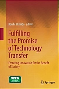 Fulfilling the Promise of Technology Transfer: Fostering Innovation for the Benefit of Society (Paperback)