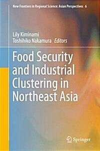 Food Security and Industrial Clustering in Northeast Asia (Hardcover, 2016)