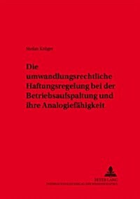 Die Umwandlungsrechtliche Haftungsregelung Bei Der Betriebsaufspaltung Und Ihre Analogiefaehigkeit (Paperback)