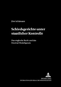 Schiedsgerichte Unter Staatlicher Kontrolle: Das Englische Recht Und Das Uncitral-Modellgesetz (Hardcover)