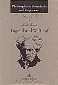 Tugend Und Weltlauf: Vortraege Und Aufsaetze Ueber Die Philosophie Schopenhauers (1960-2003) (Hardcover)