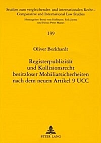 Registerpublizitaet Und Kollisionsrecht Besitzloser Mobiliarsicherheiten Nach Dem Neuen Art. 9 Ucc (Paperback)