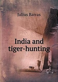 India and Tiger-Hunting (Paperback)